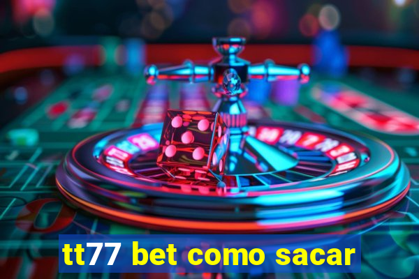 tt77 bet como sacar